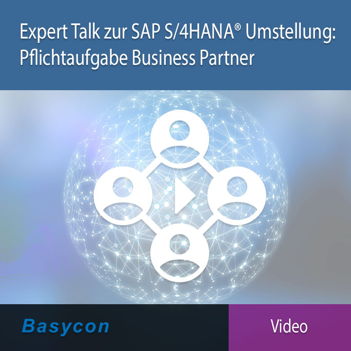 Expert Talk Video zur SAP S/4HANA® Umstellung: Pflichtaufgabe Business Partner